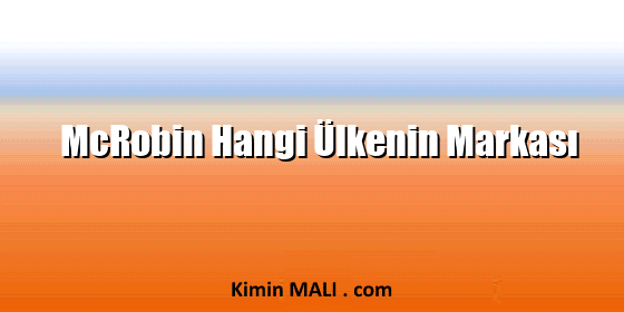 McRobin Hangi Ülkenin Markası McRobin Hangi Ülkenin Markası
