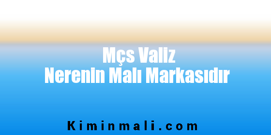 Mçs Valiz Nerenin Malı Markasıdır