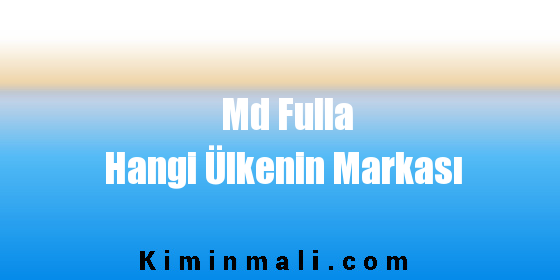 Md Fulla Hangi Ülkenin Markası