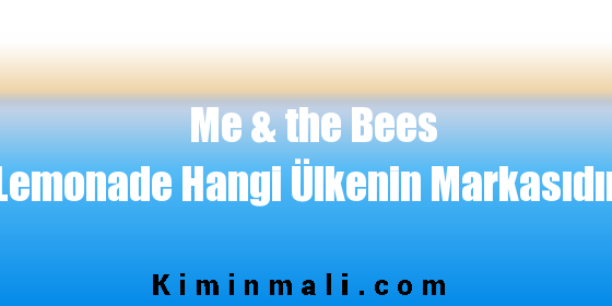 Me & the Bees Lemonade Hangi Ülkenin Markasıdır