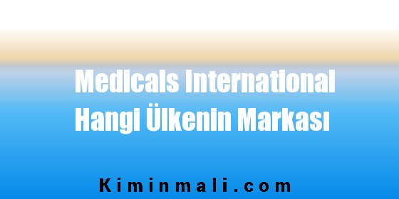 Medicals International Hangi Ülkenin Markası