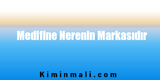 Medifine Nerenin Markasıdır