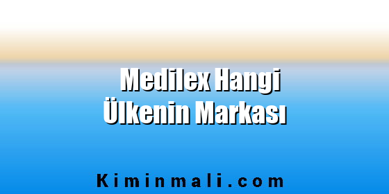 Medilex Hangi Ülkenin Markası