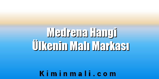 Medrena Hangi Ülkenin Malı Markası