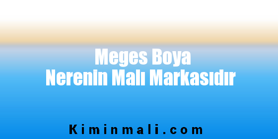 Meges Boya Nerenin Malı Markasıdır