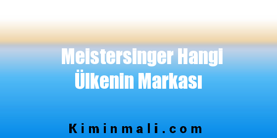 Meistersinger Hangi Ülkenin Markası