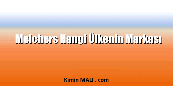 Melchers Hangi Ülkenin Markası