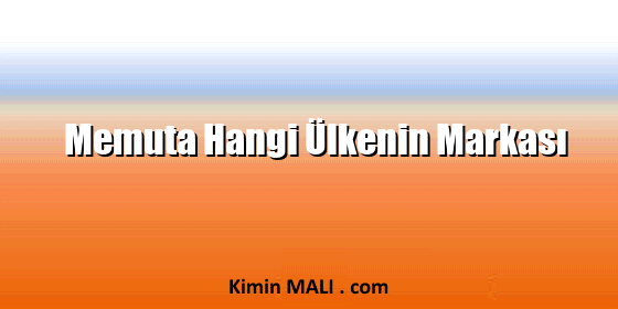 Memuta Hangi Ülkenin Markası Memuta Hangi Ülkenin Markası