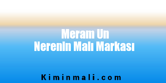 Meram Un Nerenin Malı Markası