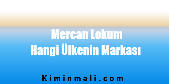 Mercan Lokum Hangi Ülkenin Markası