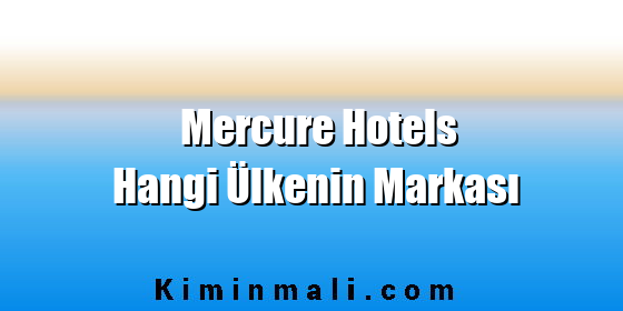 Mercure Hotels Hangi Ülkenin Markası