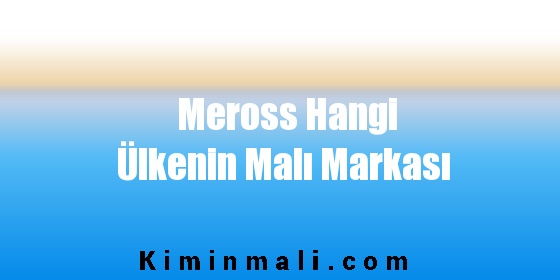 Meross Hangi Ülkenin Malı Markası