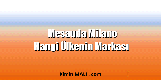 Mesauda Milano Hangi Ülkenin Markası Mesauda Milano Hangi Ülkenin Markası