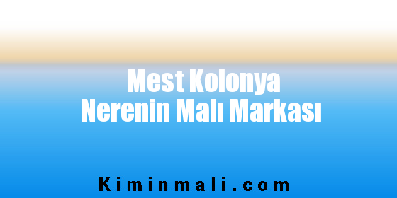 Mest Kolonya Nerenin Malı Markası