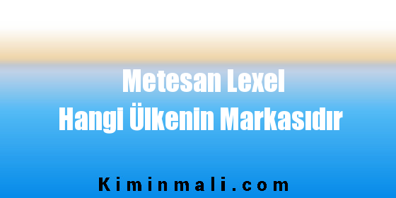 Metesan Lexel Hangi Ülkenin Markasıdır