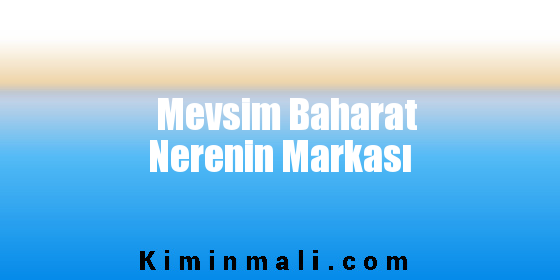 Mevsim Baharat Nerenin Markası