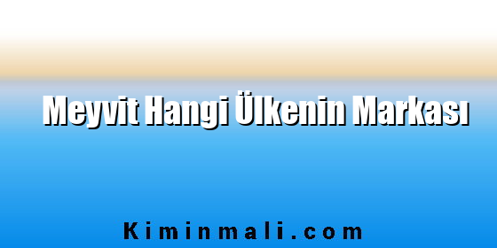 Meyvit Hangi Ülkenin Markası