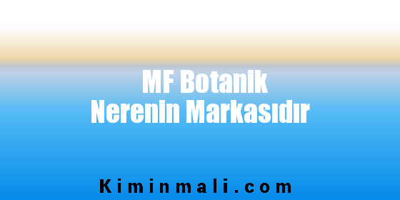 MF Botanik Nerenin Markasıdır