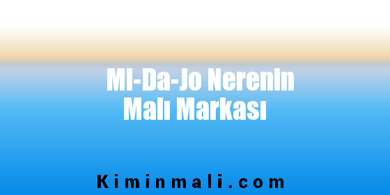 Mi-Da-Jo Nerenin Malı Markası