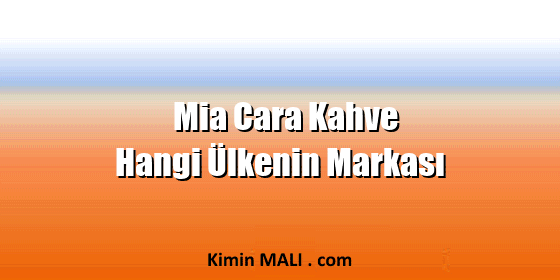 Mia Cara Kahve Hangi Ülkenin Markası