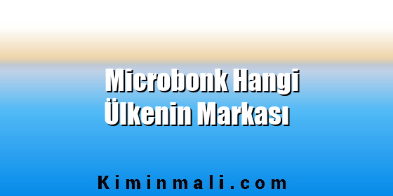 Microbonk Hangi Ülkenin Markası