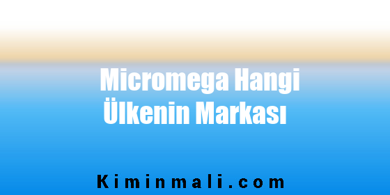 Micromega Hangi Ülkenin Markası