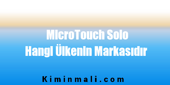 MicroTouch Solo Hangi Ülkenin Markasıdır