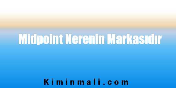 Midpoint Nerenin Markasıdır