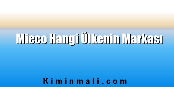 Mieco Hangi Ülkenin Markası