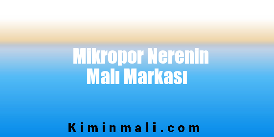 Mikropor Nerenin Malı Markası