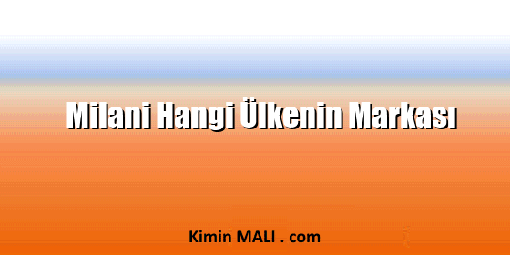 Milani Hangi Ülkenin Markası