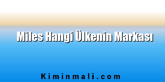Miles Hangi Ülkenin Markası
