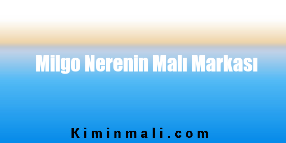 Milgo Nerenin Malı Markası