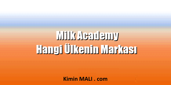 Milk Academy Hangi Ülkenin Markası Milk Academy Hangi Ülkenin Markası