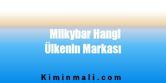 Milkybar Hangi Ülkenin Markası