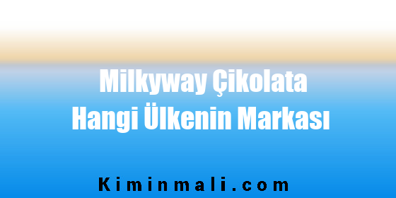 Milkyway Çikolata Hangi Ülkenin Markası