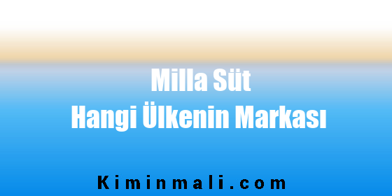 Milla Süt Hangi Ülkenin Markası