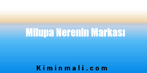 Milupa Nerenin Markası