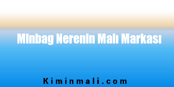 Minbag Nerenin Malı Markası