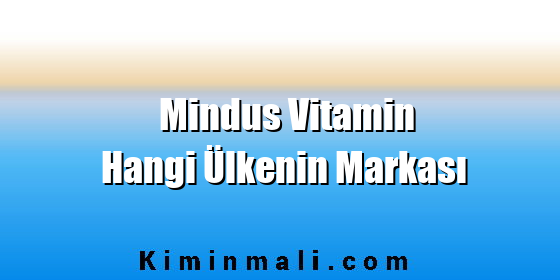 Mindus Vitamin Hangi Ülkenin Markası