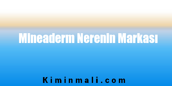 Mineaderm Nerenin Markası