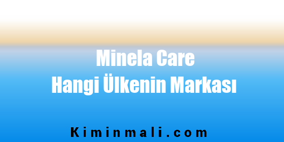 Minela Care Hangi Ülkenin Markası