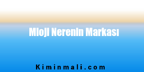 Mioji Nerenin Markası