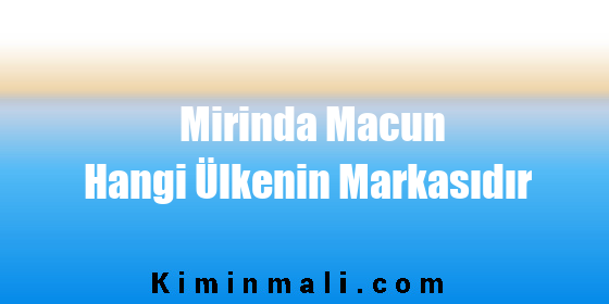 Mirinda Macun Hangi Ülkenin Markasıdır