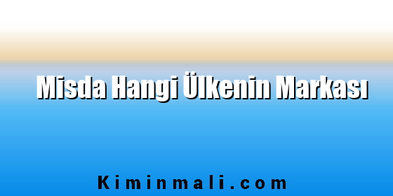 Misda Hangi Ülkenin Markası Misda Hangi Ülkenin Markası