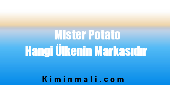 Mister Potato Hangi Ülkenin Markasıdır