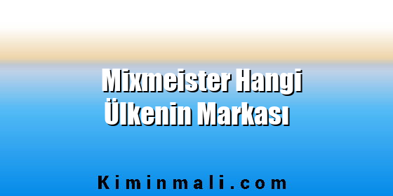 Mixmeister Hangi Ülkenin Markası Mixmeister Hangi Ülkenin Markası