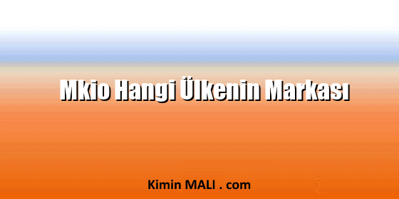 Mkio Hangi Ülkenin Markası