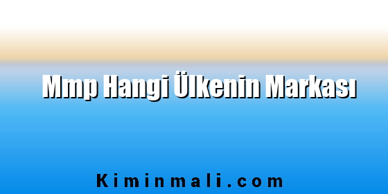 Mmp Hangi Ülkenin Markası