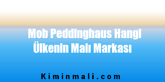 Mob Peddinghaus Hangi Ülkenin Malı Markası